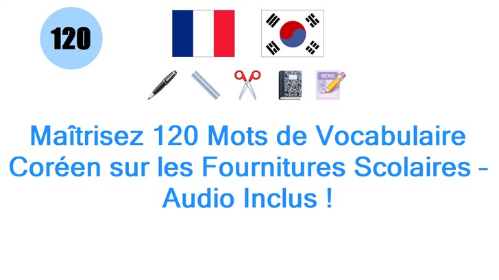 Maîtrisez 120 Mots de Vocabulaire Coréen sur les Fournitures Scolaires – Audio Inclus !